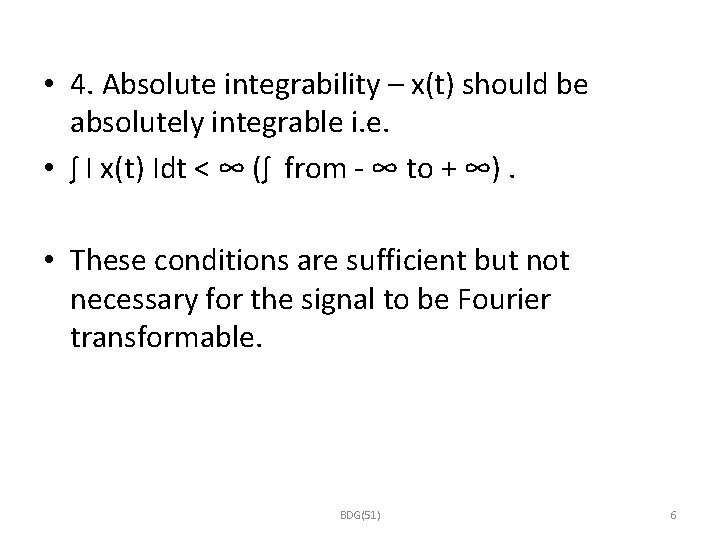  • 4. Absolute integrability – x(t) should be absolutely integrable i. e. •