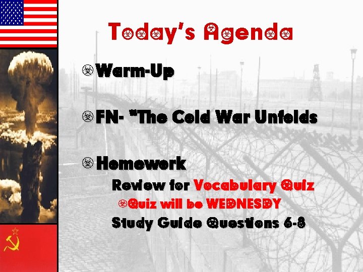 Today’s Agenda • Warm-Up • FN- “The Cold War Unfolds • Homework – Review