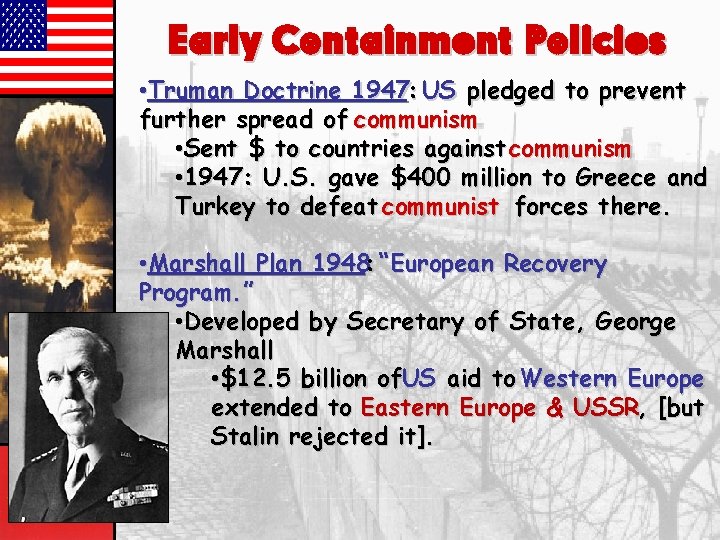 Early Containment Policies • Truman Doctrine 1947: US pledged to prevent further spread of