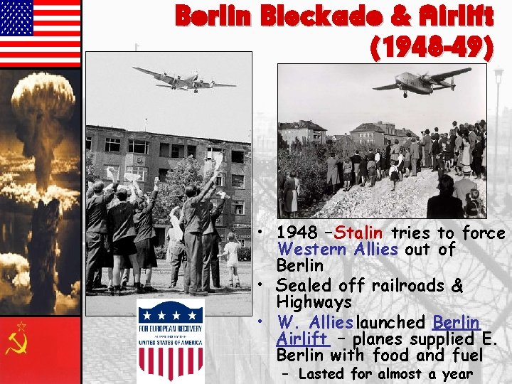 Berlin Blockade & Airlift (1948 -49) • 1948 – Stalin tries to force Western