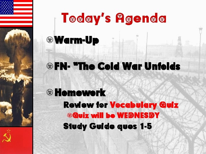 Today’s Agenda • Warm-Up • FN- “The Cold War Unfolds • Homework – Review