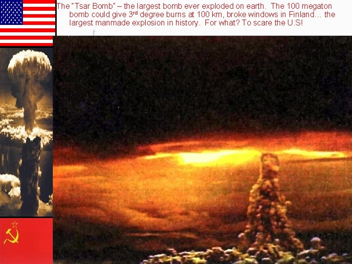 The “Tsar Bomb” – the largest bomb ever exploded on earth. The 100 megaton