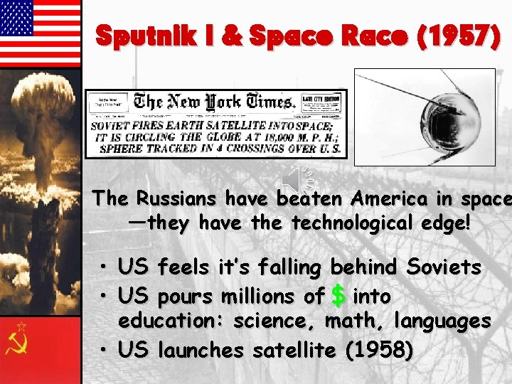 Sputnik I & Space Race (1957) The Russians have beaten America in space —they
