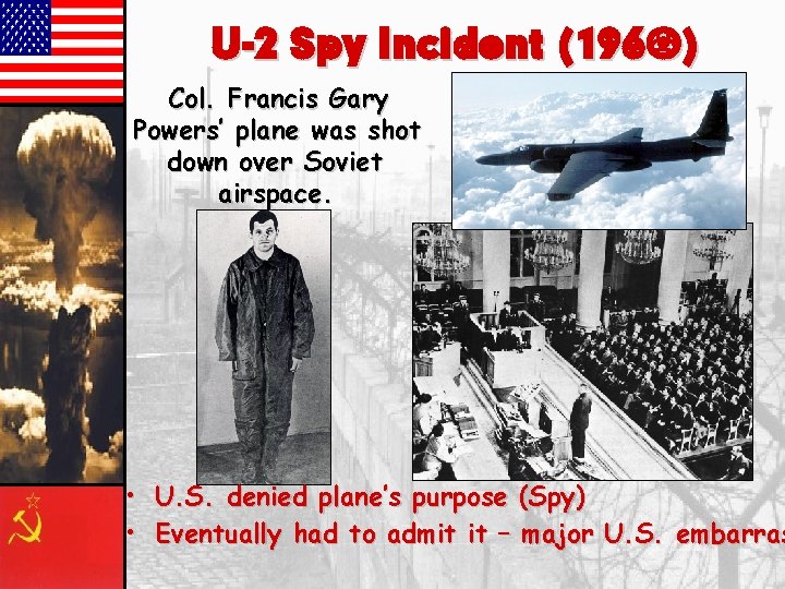 U-2 Spy Incident (1960) Col. Francis Gary Powers’ plane was shot down over Soviet