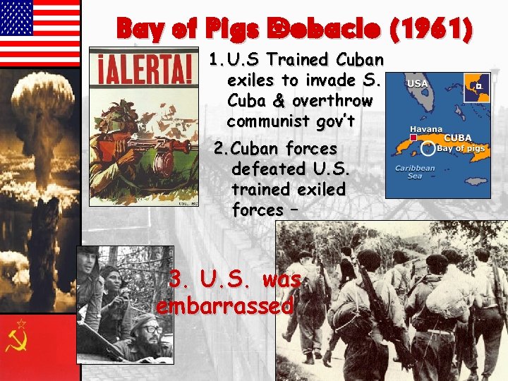 Bay of Pigs Debacle (1961) 1. U. S Trained Cuban exiles to invade S.