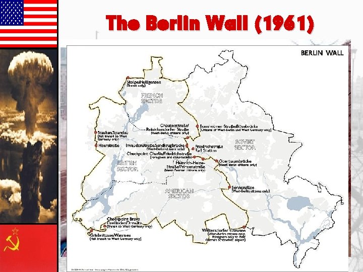 The Berlin Wall (1961) • Built to stop Eastern Berliners from leaving Eastern Berlin.