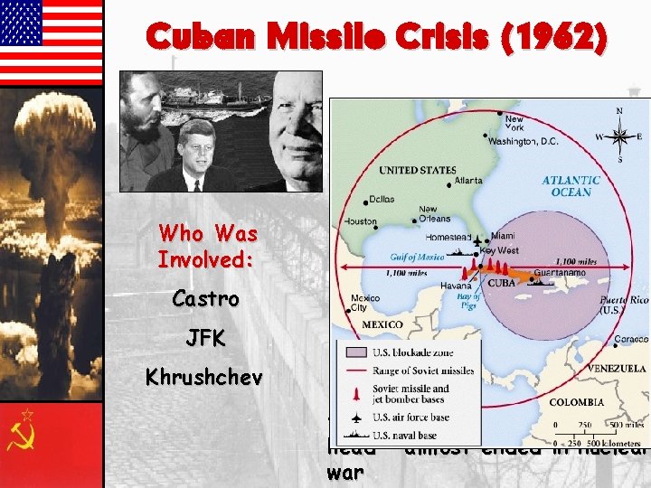 Cuban Missile Crisis (1962) What Happened? • USSR built missile sites in Cuba Who