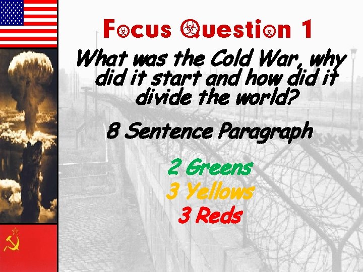 Focus Question 1 What was the Cold War, why did it start and how