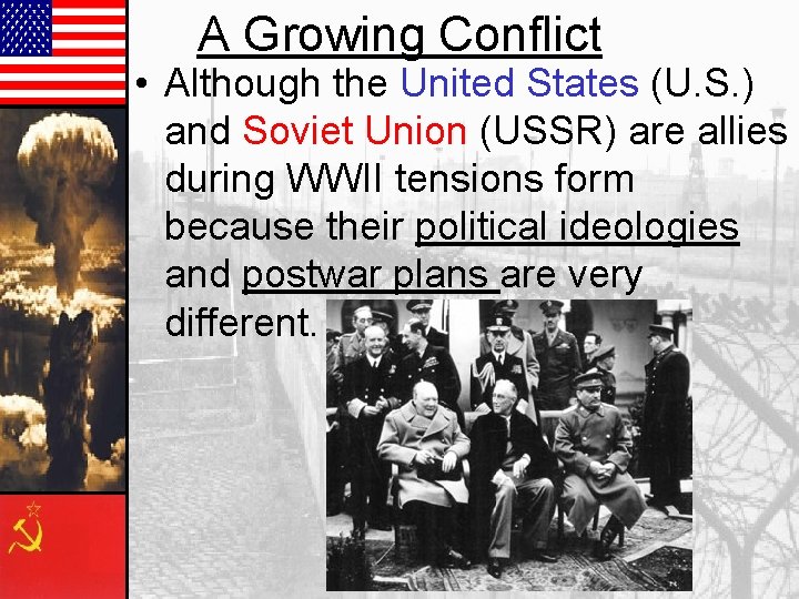 A Growing Conflict • Although the United States (U. S. ) and Soviet Union