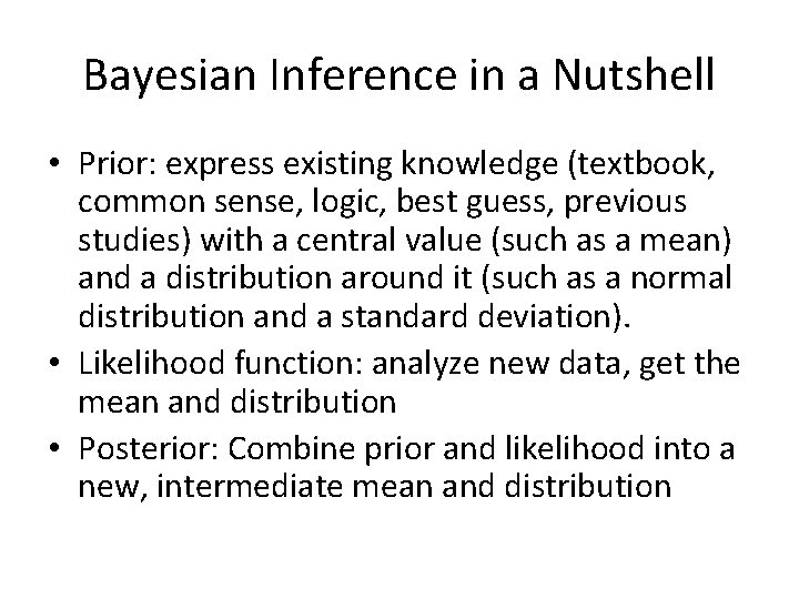 Bayesian Inference in a Nutshell • Prior: express existing knowledge (textbook, common sense, logic,