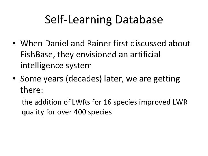 Self-Learning Database • When Daniel and Rainer first discussed about Fish. Base, they envisioned
