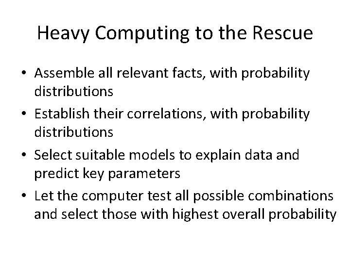 Heavy Computing to the Rescue • Assemble all relevant facts, with probability distributions •