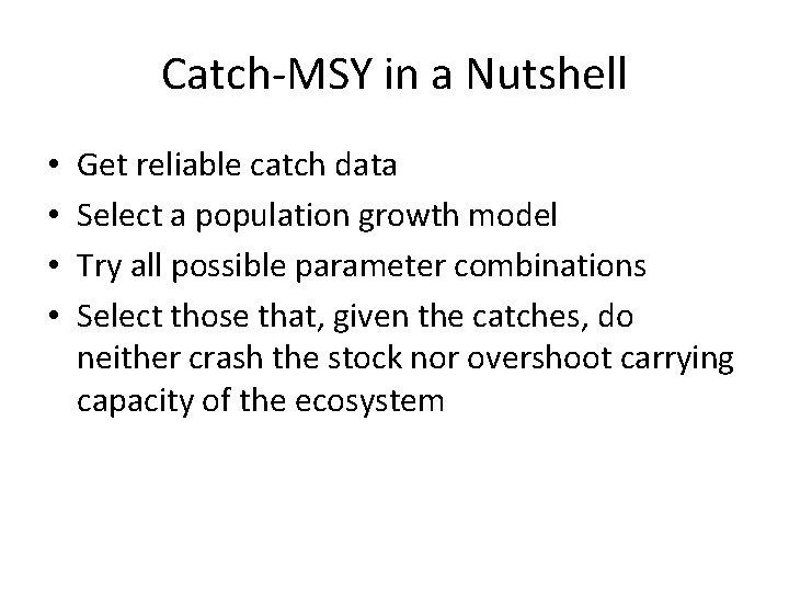 Catch-MSY in a Nutshell • • Get reliable catch data Select a population growth