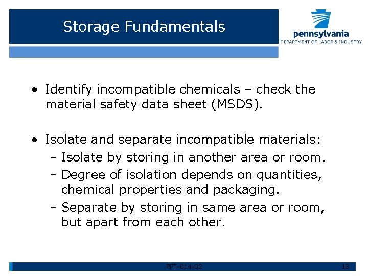 Storage Fundamentals • Identify incompatible chemicals – check the material safety data sheet (MSDS).