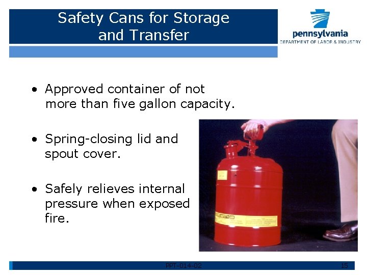 Safety Cans for Storage and Transfer • Approved container of not more than five