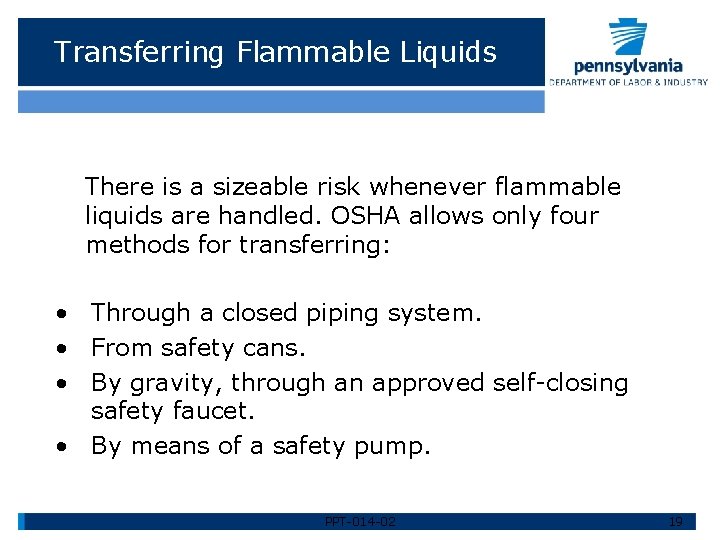 Transferring Flammable Liquids There is a sizeable risk whenever flammable liquids are handled. OSHA