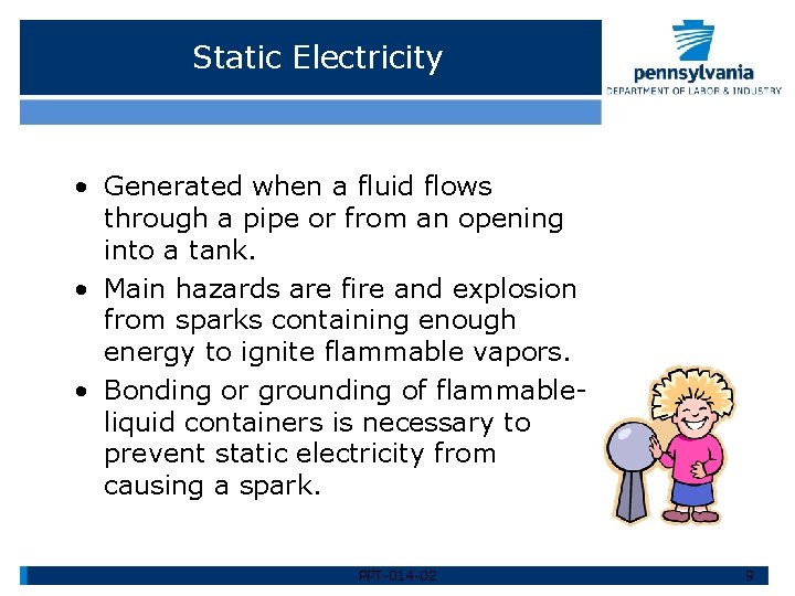 Static Electricity • Generated when a fluid flows through a pipe or from an