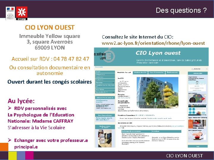 Des questions ? CIO LYON OUEST Immeuble Yellow square 3, square Averroès 69009 LYON