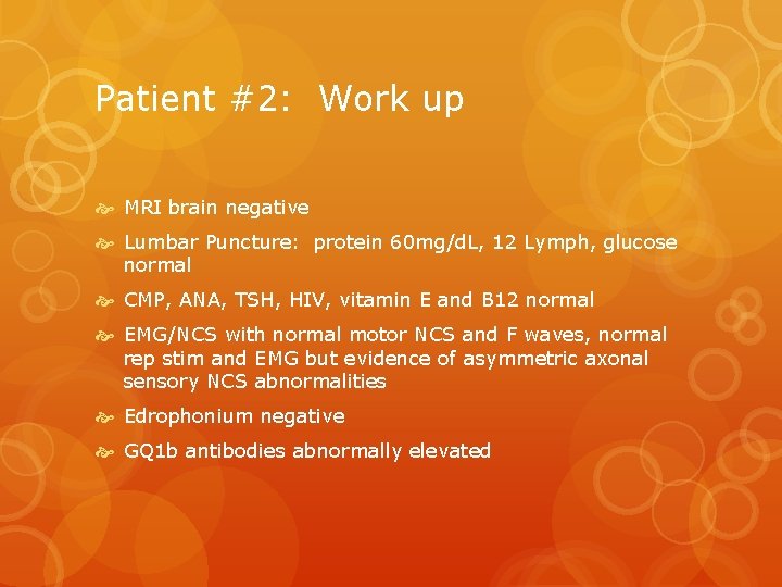 Patient #2: Work up MRI brain negative Lumbar Puncture: protein 60 mg/d. L, 12
