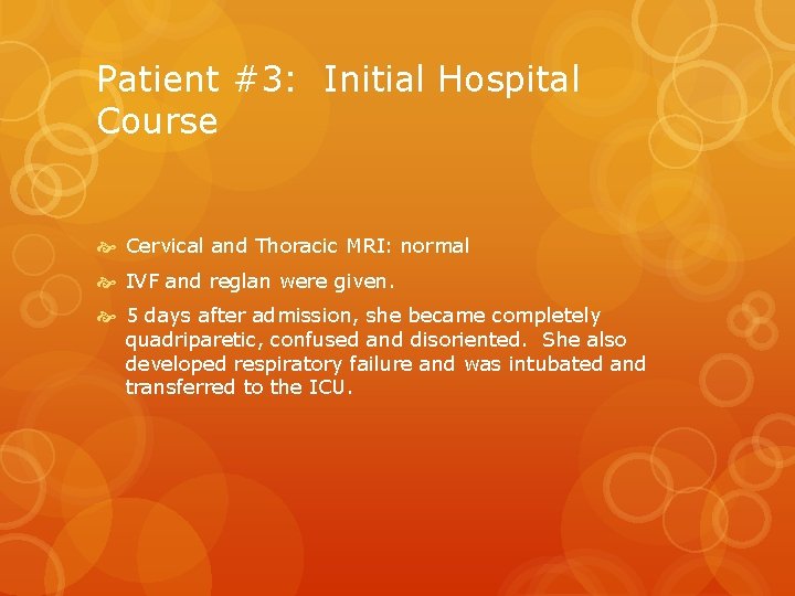 Patient #3: Initial Hospital Course Cervical and Thoracic MRI: normal IVF and reglan were