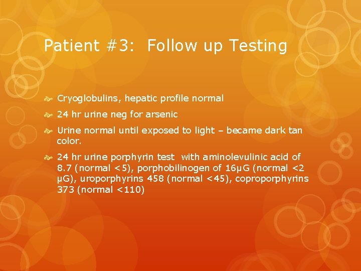 Patient #3: Follow up Testing Cryoglobulins, hepatic profile normal 24 hr urine neg for