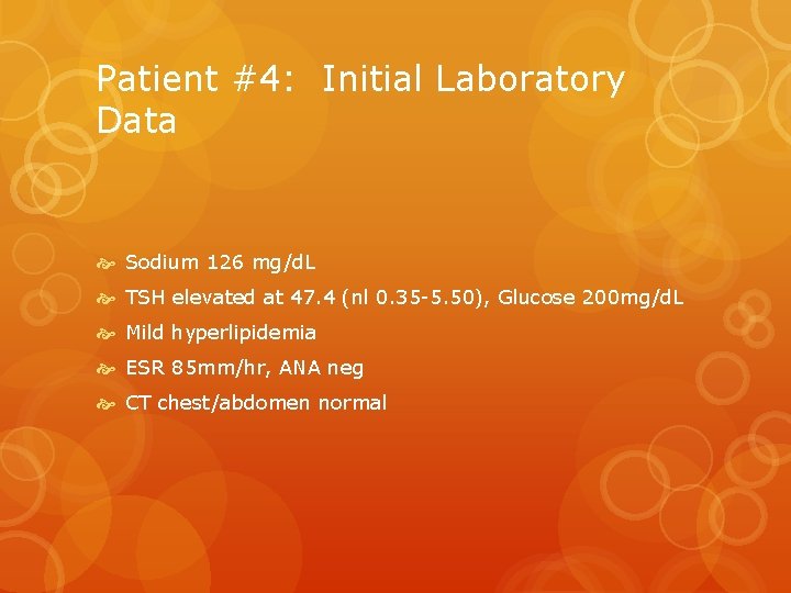Patient #4: Initial Laboratory Data Sodium 126 mg/d. L TSH elevated at 47. 4