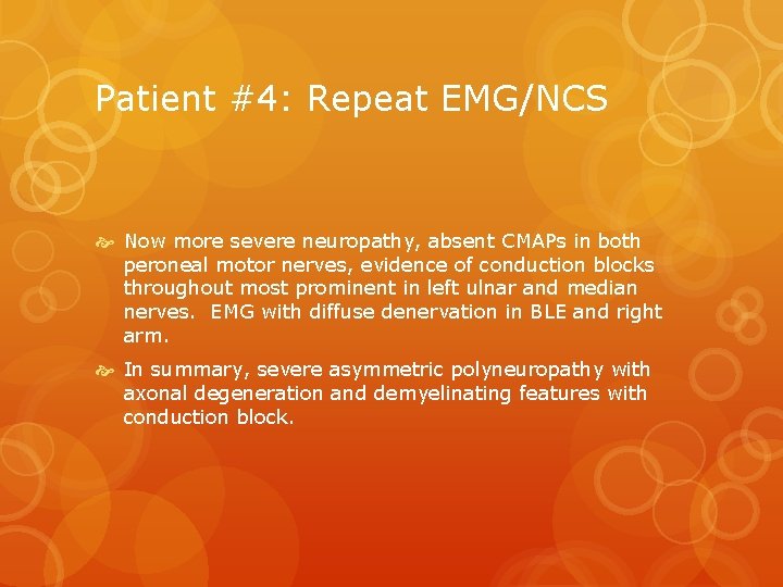 Patient #4: Repeat EMG/NCS Now more severe neuropathy, absent CMAPs in both peroneal motor