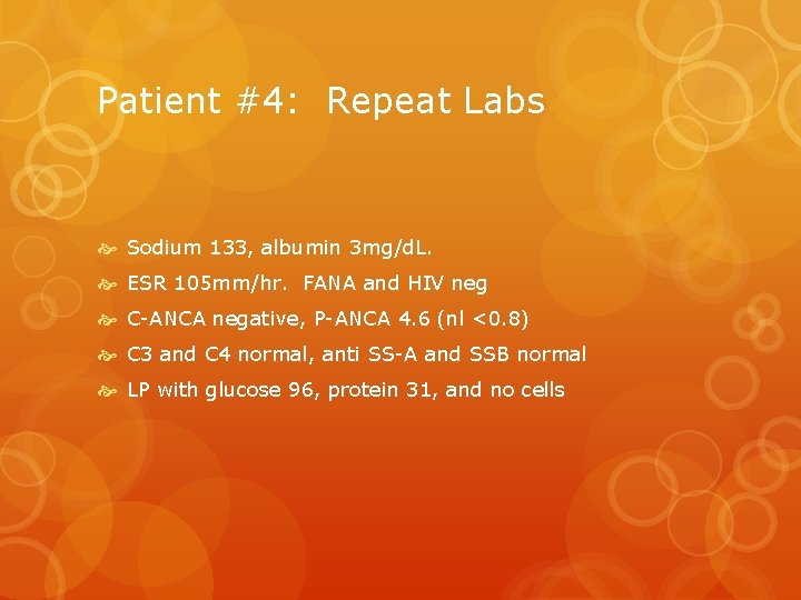 Patient #4: Repeat Labs Sodium 133, albumin 3 mg/d. L. ESR 105 mm/hr. FANA
