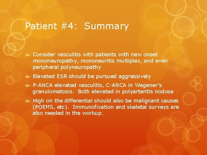 Patient #4: Summary Consider vasculitis with patients with new onset mononeuropathy, mononeuritis multiplex, and