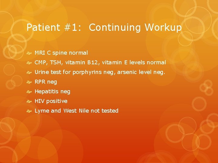 Patient #1: Continuing Workup MRI C spine normal CMP, TSH, vitamin B 12, vitamin