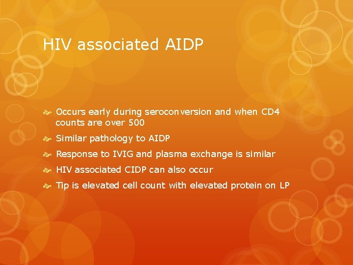 HIV associated AIDP Occurs early during seroconversion and when CD 4 counts are over