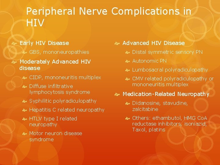 Peripheral Nerve Complications in HIV Early HIV Disease GBS, mononeuropathies Moderately Advanced HIV disease