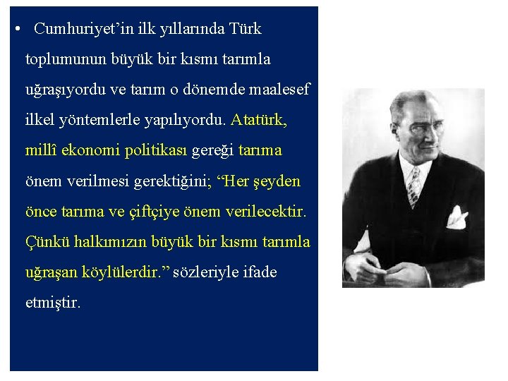  • Cumhuriyet’in ilk yıllarında Türk toplumunun büyük bir kısmı tarımla uğraşıyordu ve tarım