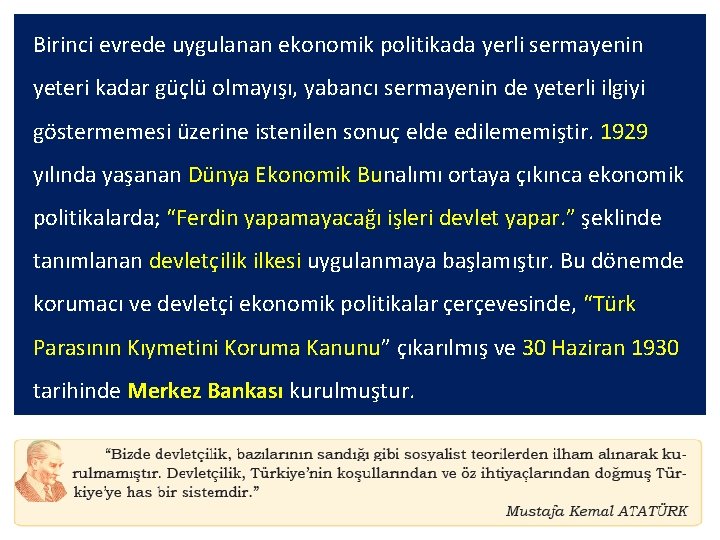 Birinci evrede uygulanan ekonomik politikada yerli sermayenin yeteri kadar güçlü olmayışı, yabancı sermayenin de