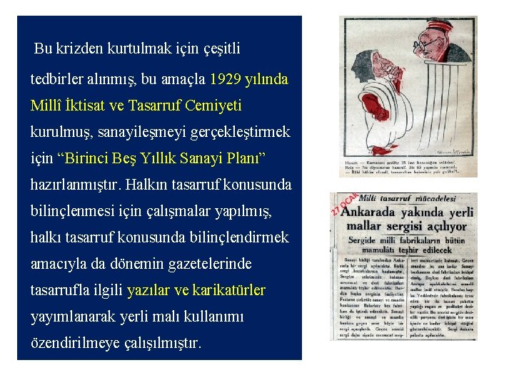 Bu krizden kurtulmak için çeşitli tedbirler alınmış, bu amaçla 1929 yılında Millî İktisat ve