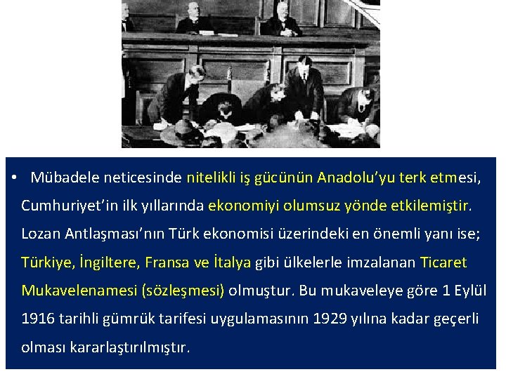  • Mübadele neticesinde nitelikli iş gücünün Anadolu’yu terk etmesi, Cumhuriyet’in ilk yıllarında ekonomiyi