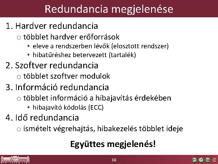 Redundancia megjelenése 1. Hardver redundancia o többlet hardver erőforrások • eleve a rendszerben lévők