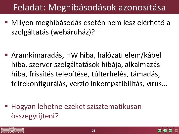 Feladat: Meghibásodások azonosítása § Milyen meghibásodás esetén nem lesz elérhető a szolgáltatás (webáruház)? §