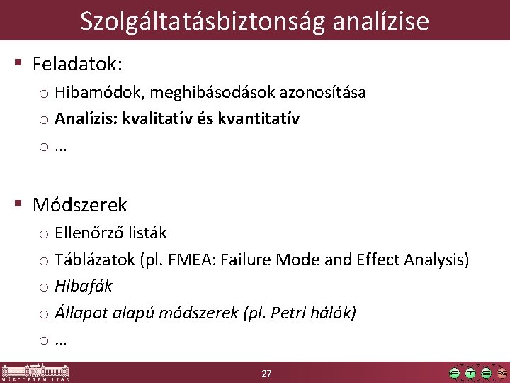 Szolgáltatásbiztonság analízise § Feladatok: o Hibamódok, meghibásodások azonosítása o Analízis: kvalitatív és kvantitatív o…