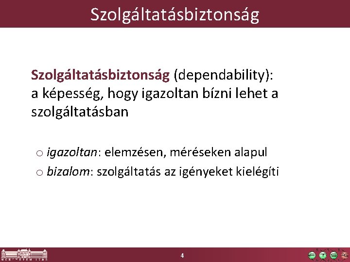 Szolgáltatásbiztonság (dependability): a képesség, hogy igazoltan bízni lehet a szolgáltatásban o igazoltan: elemzésen, méréseken