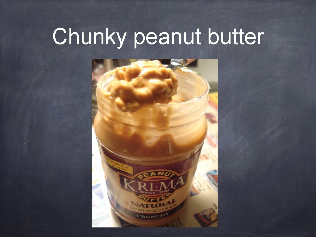 Chunky peanut butter 