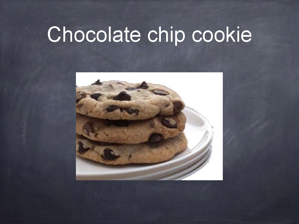 Chocolate chip cookie 