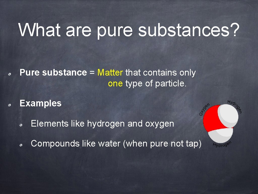 What are pure substances? Pure substance = Matter that contains only one type of