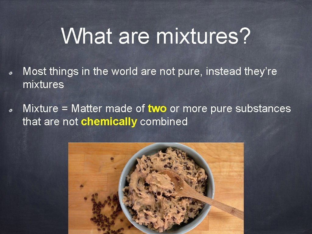 What are mixtures? Most things in the world are not pure, instead they’re mixtures
