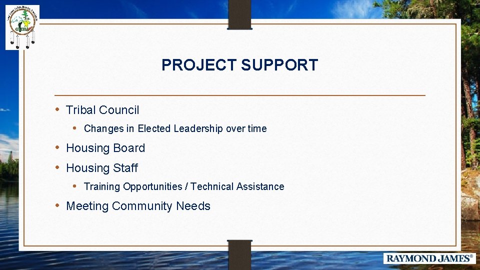 PROJECT SUPPORT • Tribal Council • Changes in Elected Leadership over time • Housing