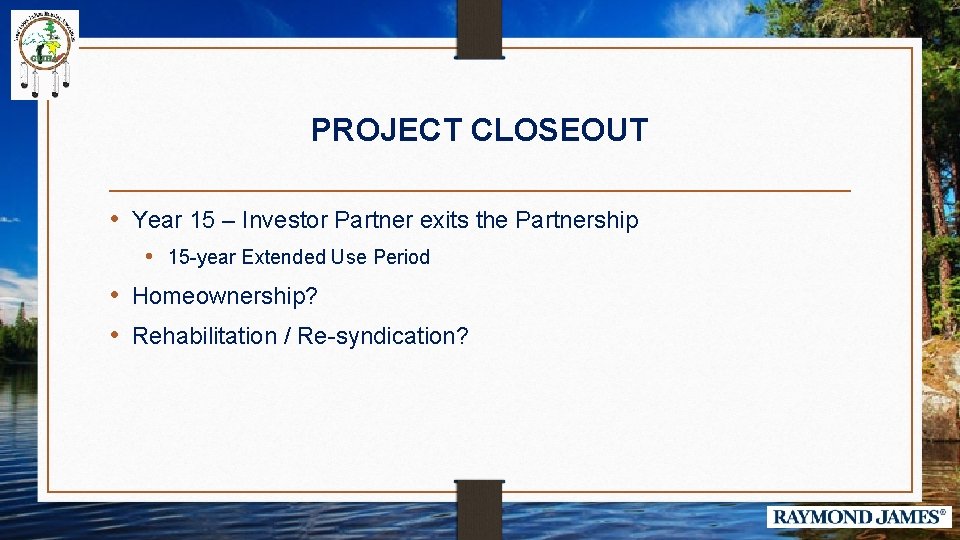 PROJECT CLOSEOUT • Year 15 – Investor Partner exits the Partnership • 15 -year