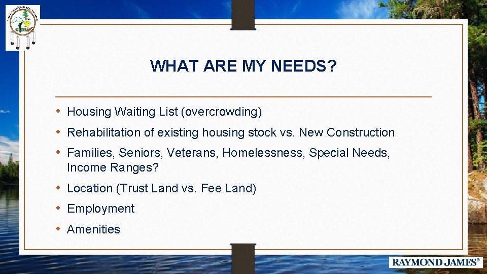 WHAT ARE MY NEEDS? • Housing Waiting List (overcrowding) • Rehabilitation of existing housing