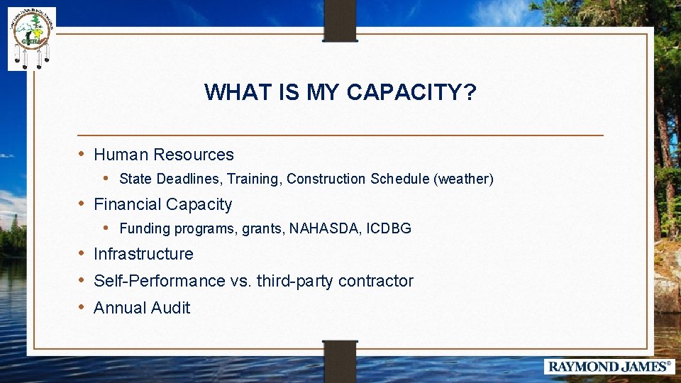 WHAT IS MY CAPACITY? • Human Resources • State Deadlines, Training, Construction Schedule (weather)