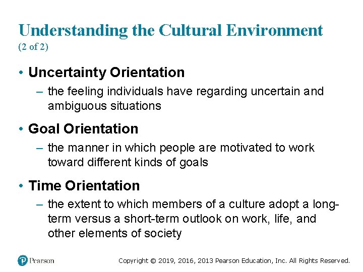 Understanding the Cultural Environment (2 of 2) • Uncertainty Orientation – the feeling individuals