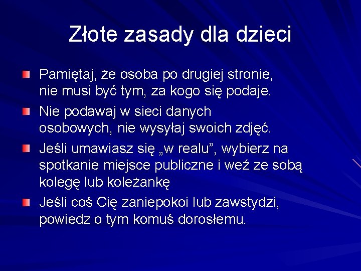 Złote zasady dla dzieci Pamiętaj, że osoba po drugiej stronie, nie musi być tym,